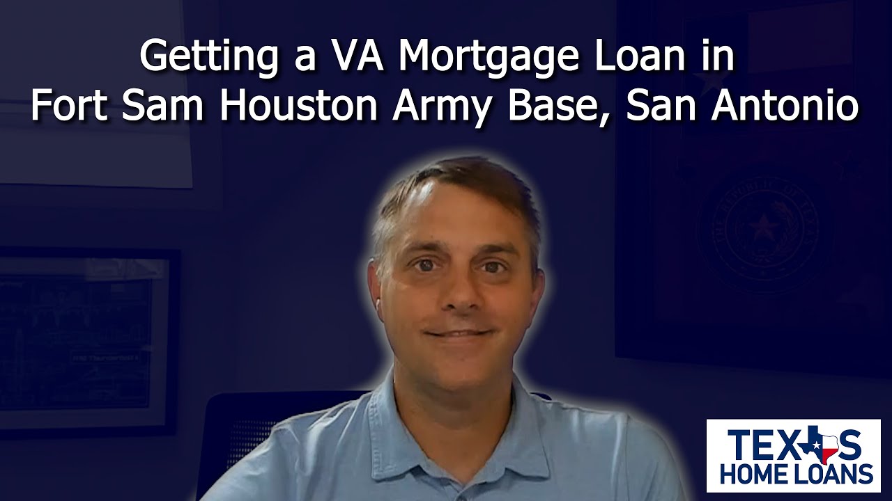 Getting a VA Mortgage Loan in Fort Sam Houston Army Base, San Antonio