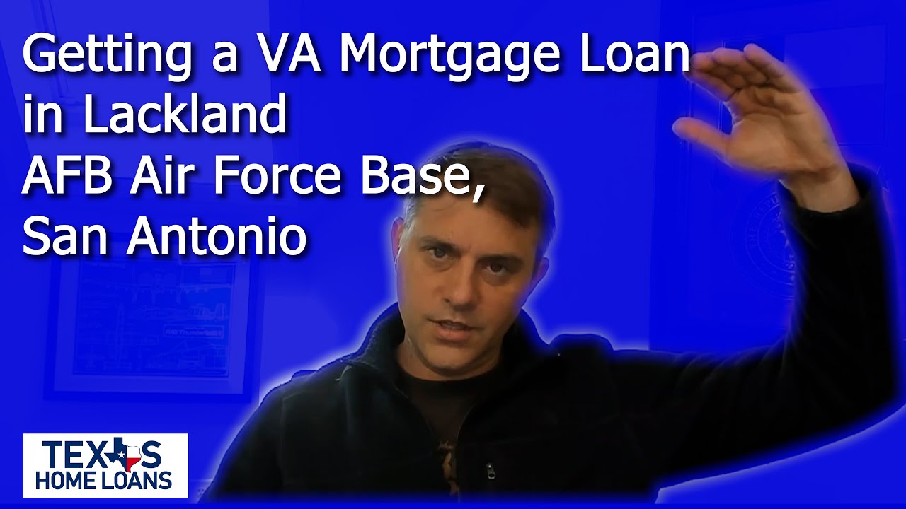 Getting a VA Mortgage Loan in Lackland AFB Air Force Base, San Antonio