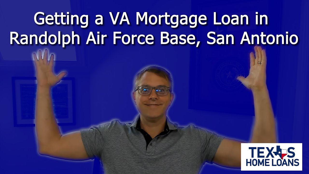 Getting a VA Mortgage Loan in Randolph Air Force Base, San Antonio