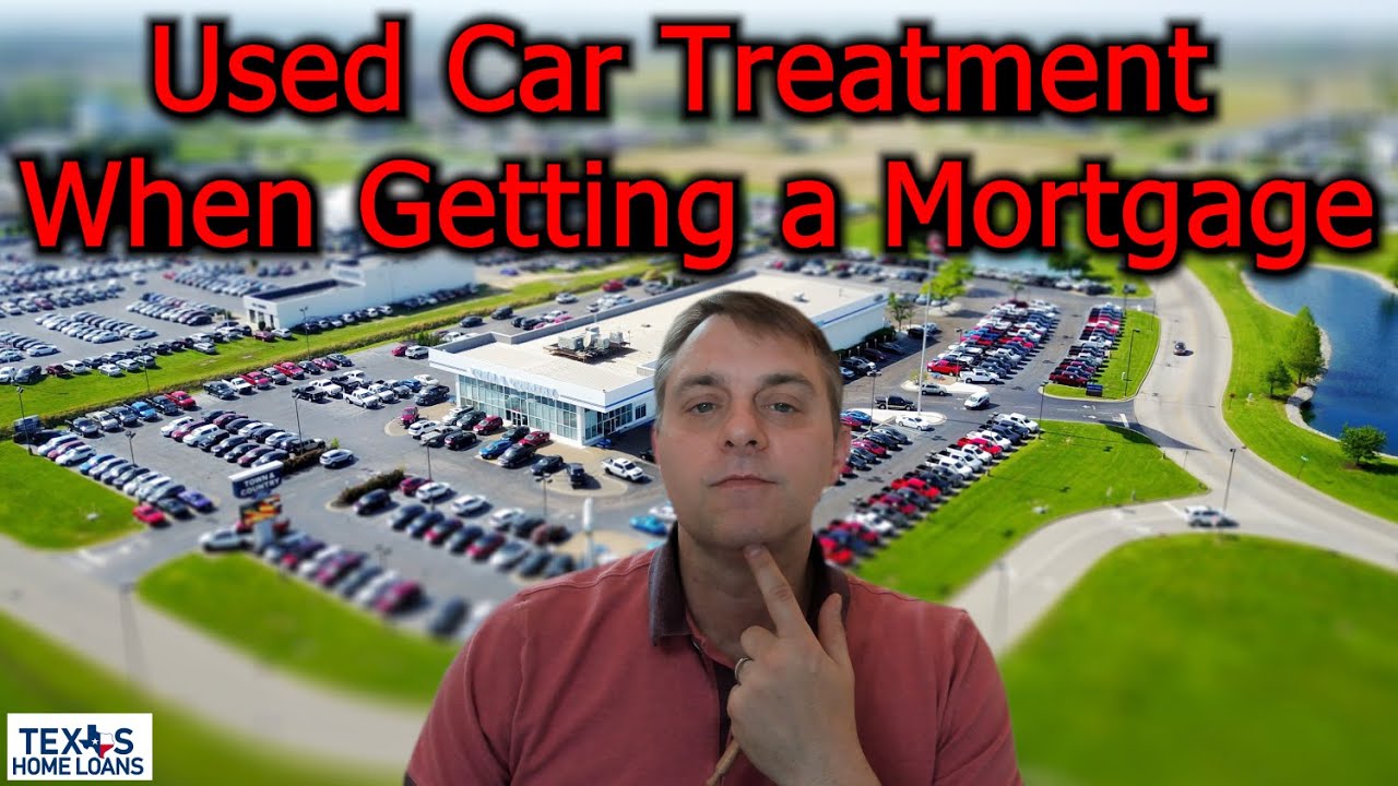 Used Car Treatment when getting a Mortgage Loan