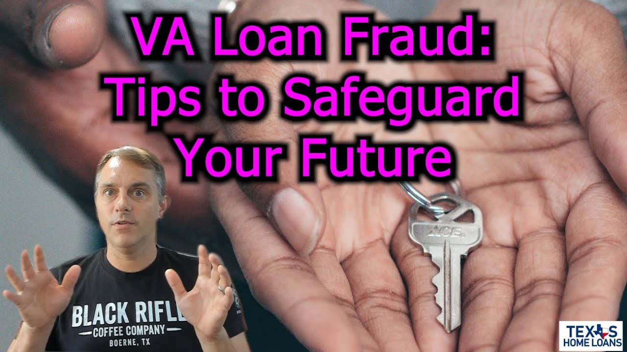 VA Loan Fraud-- Essential Tips to Safeguard Your Future