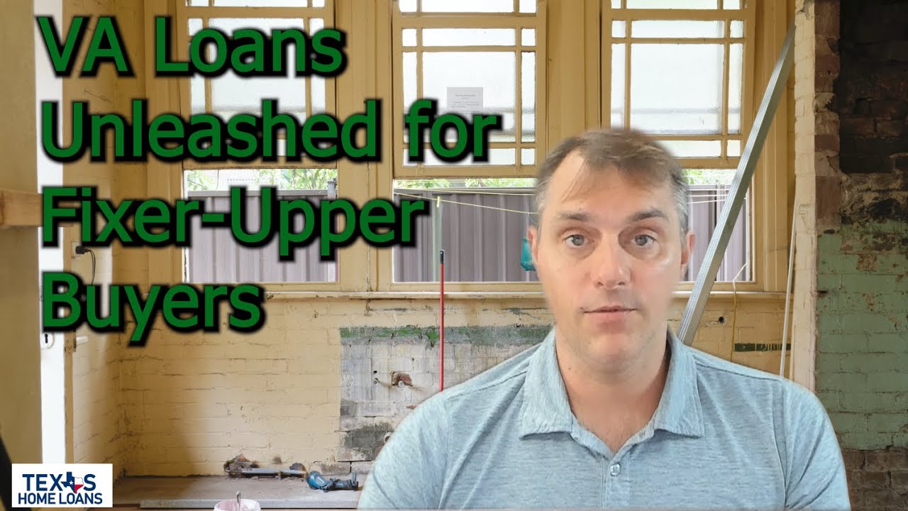 VA Loans Unleashed for Fixer Upper Buyers